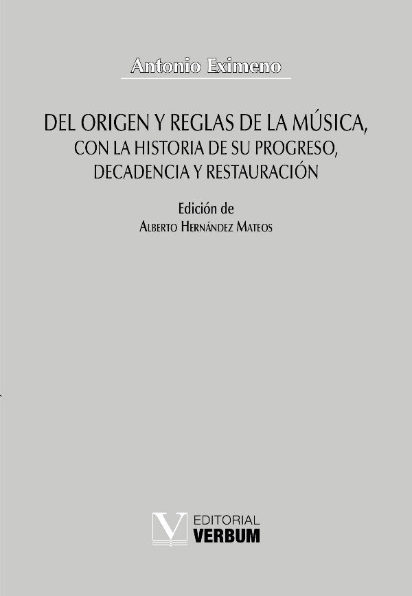 Del origen y reglas de la musica, con la historia de su progreso, decadencia y restauracion | Antonio Eximeno