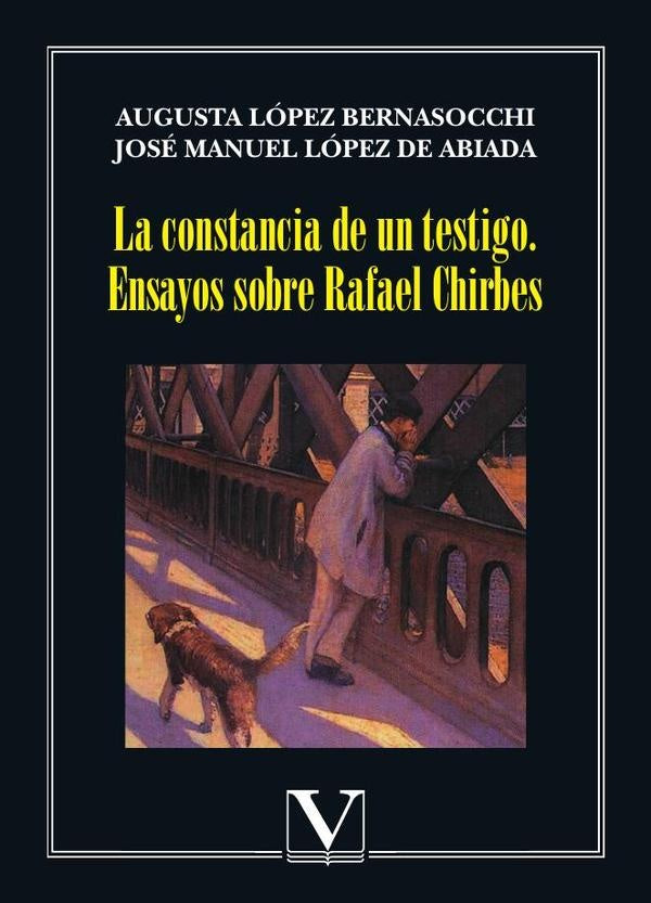 La constancia de un testigo. Ensayos sobre Rafael Chirbes | AugustaLopez Bernasocchi