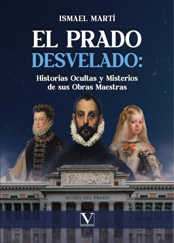 El Prado desvelado: historias ocultas y misterios de sus obras maestras | MARTINEZ BIURRUN ISMAEL