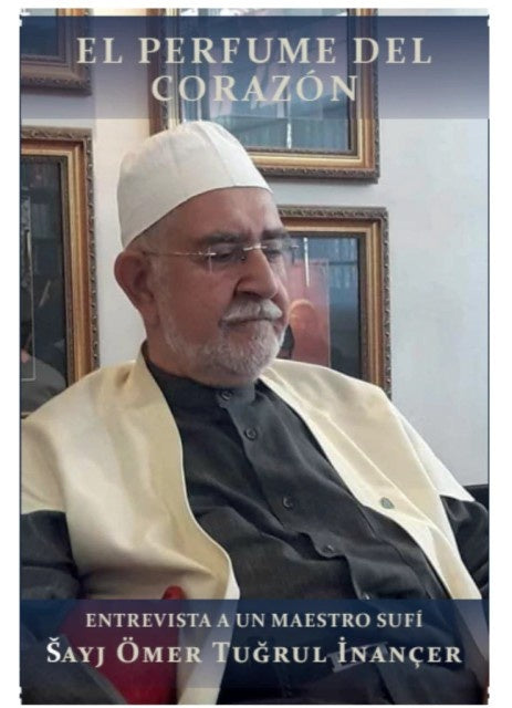 El perfume del corazon : entrevista a un maestro sufi ?mer Tugrul Inan?er | ?merTugrul Inan?er