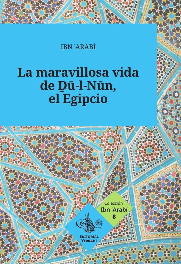 La maravillosa vida de Du-l-Nun, el Egipcio | IBN' ARABI