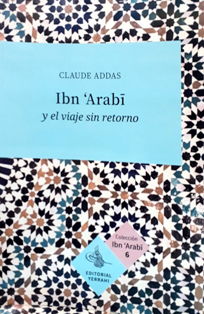 Ibn Arabi y el viaje sin retorno | Claude Addas