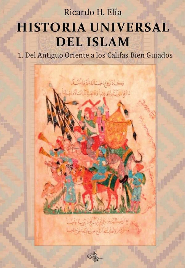 Historia universal del islam. Tomo 1 | RicardoHoracio Elia