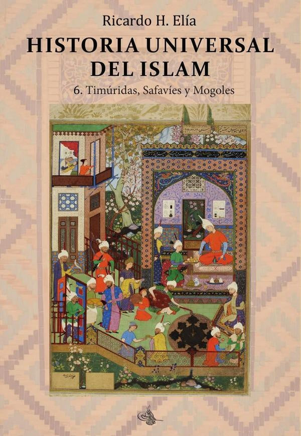 Historia Universal del Islam. Tomo 6 | RicardoHoracio Elia