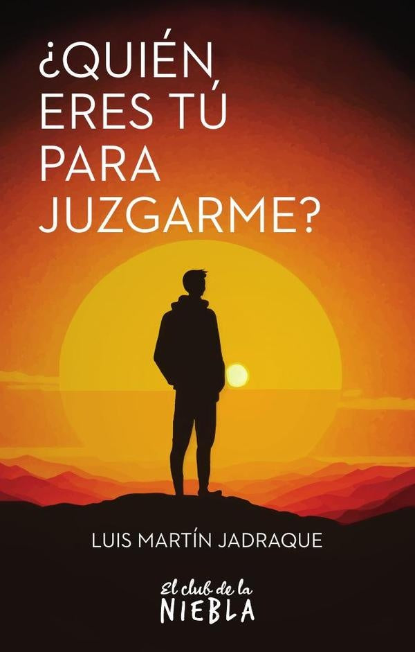 ?Quien eres tu para juzgarme? | LuisMartin Jadraque