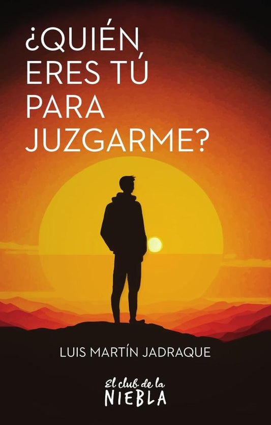?Quien eres tu para juzgarme? | LuisMartin Jadraque