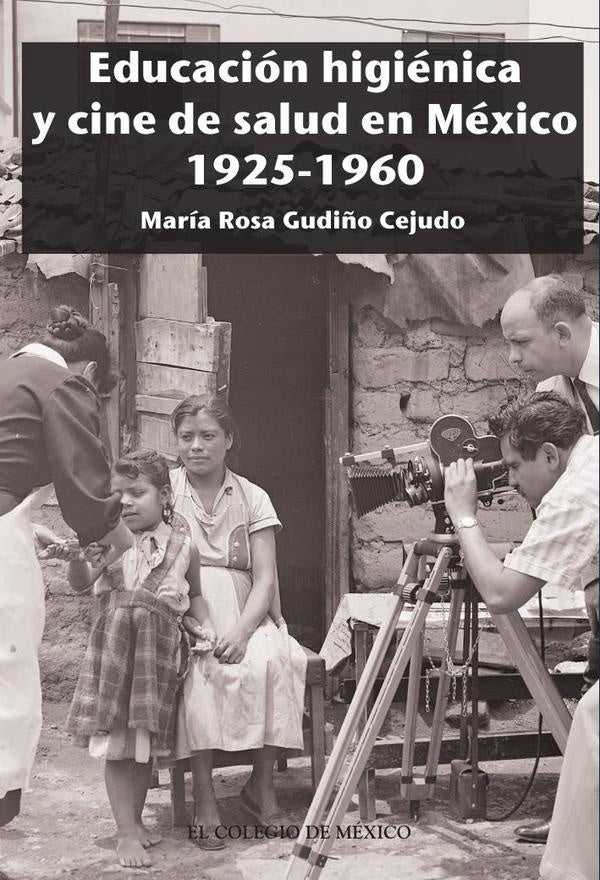 Educacion higienica y cine de salud en Mexico 1925-1960 | MariaRosaGudi?o Cejudo