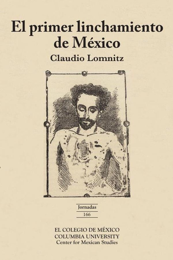 El primer linchamiento en Mexico | Claudio Lomnitz