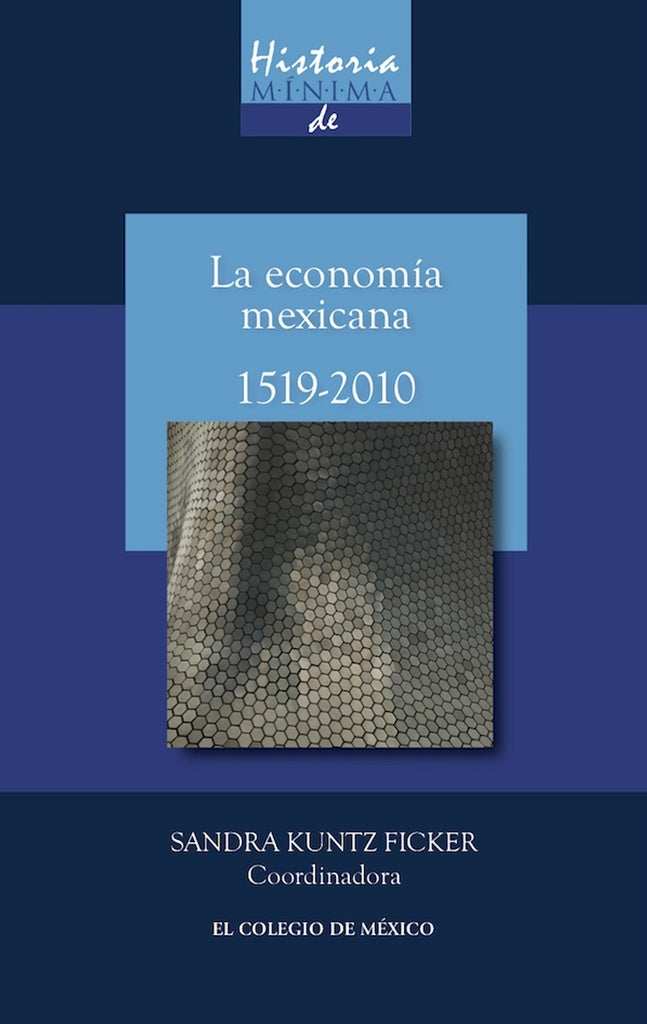 Historia minima de la economia mexicana, 1519-2010 | SandraKuntz Ficker