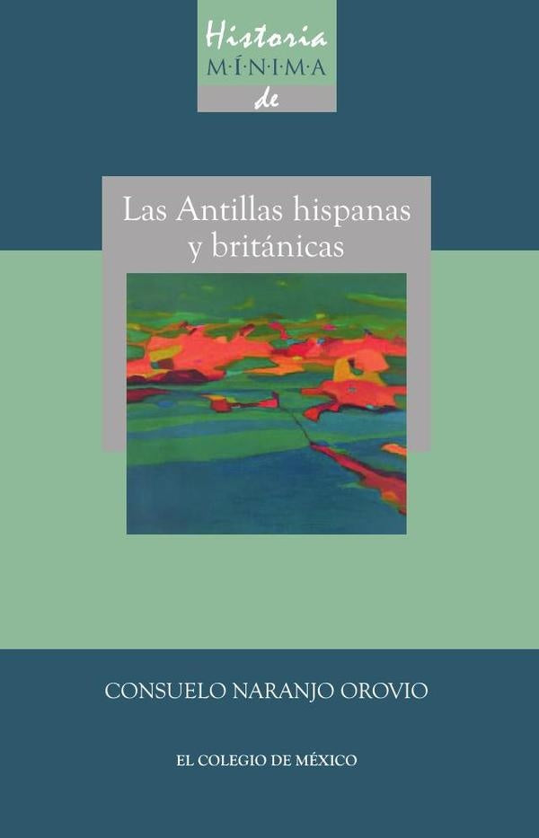 Historia minima de las Antillas hispanas y britanicas | ConsueloNaranjo Orovio