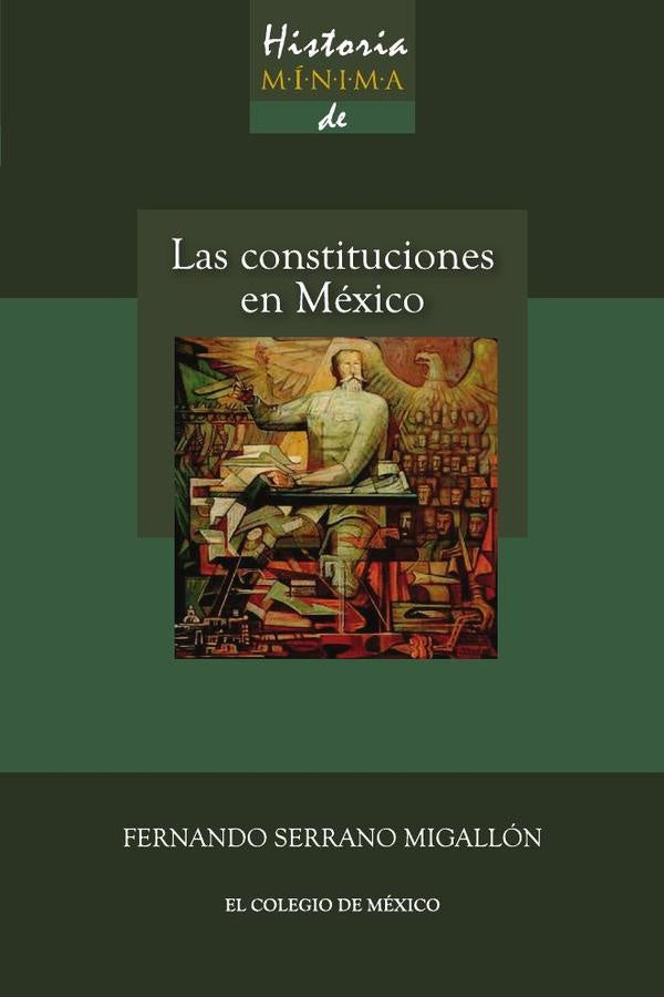 Historia minima de las constituciones en Mexico | FernandoSerrano Migallon
