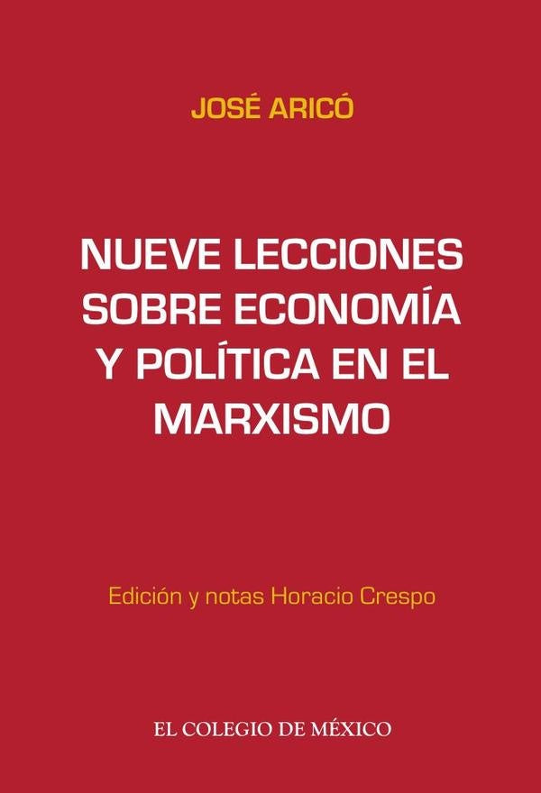 Nueve lecciones sobre economia y politica en el marxismo | Jose Arico