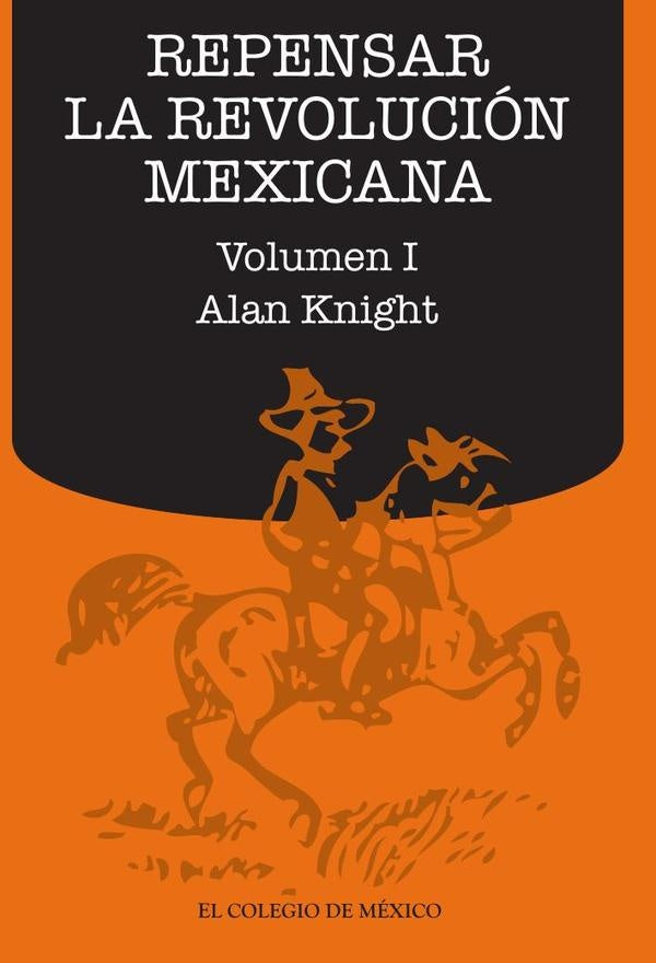 Repensar la Revolucion Mexicana (volumen I) | Alan Knight