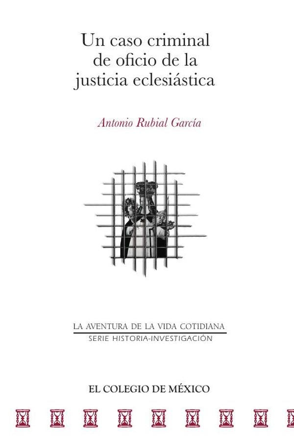 Un caso criminal de oficio de la justicia eclesiastica | AntonioRubial Garcia