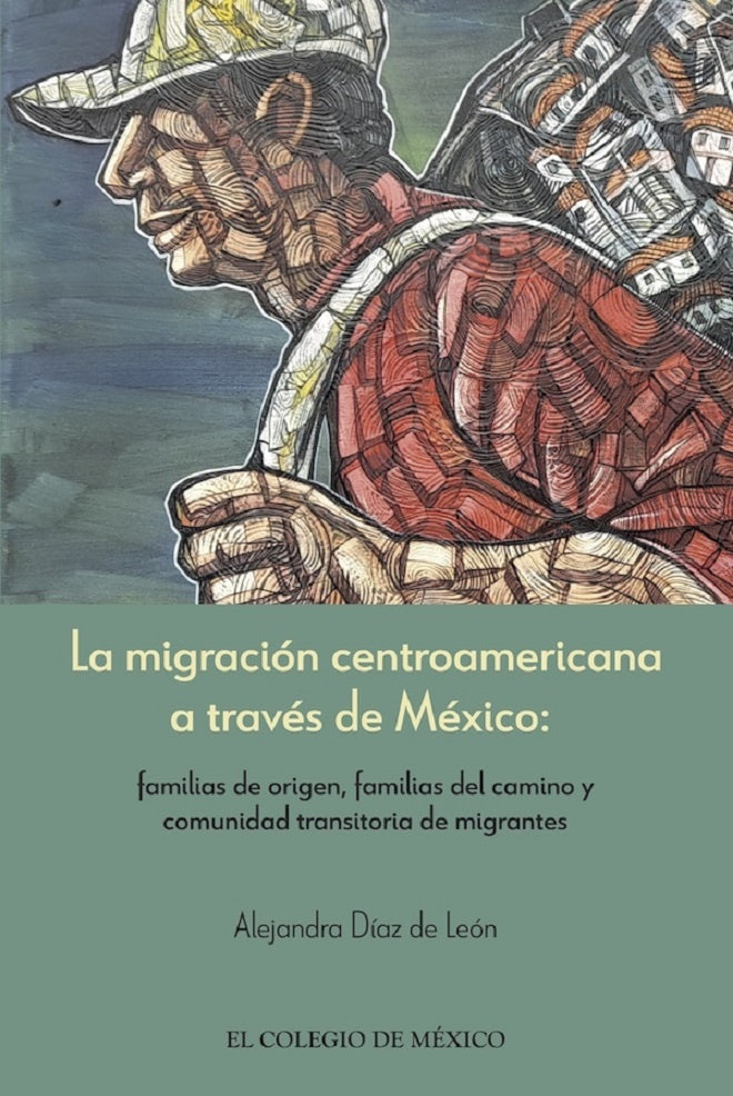 La migracion centroamericana a traves de Mexico: | AlejandraDiazde Leon