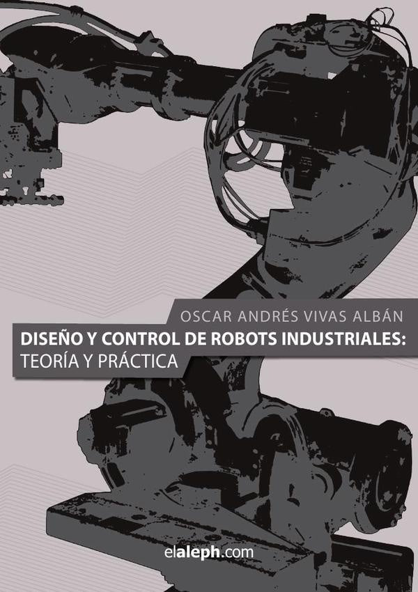 Dise?o y control de robots industriales: teoria y practica | OscarAndresVivas Alban