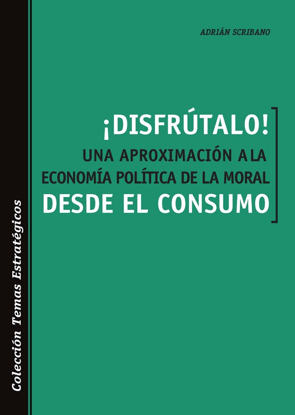 ?Disfrutalo! Una aproximacion a la economia politica de la moral desde el consumo | Adrian Scribano