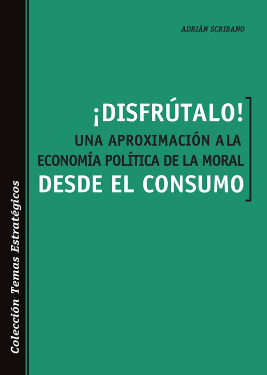 ?Disfrutalo! Una aproximacion a la economia politica de la moral desde el consumo | Adrian Scribano