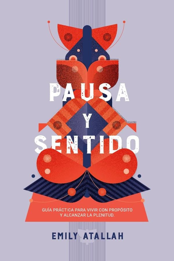 Pausa y Sentido. Guia practica para vivir con proposito y alcanzar la plenitud | Emily Atallah