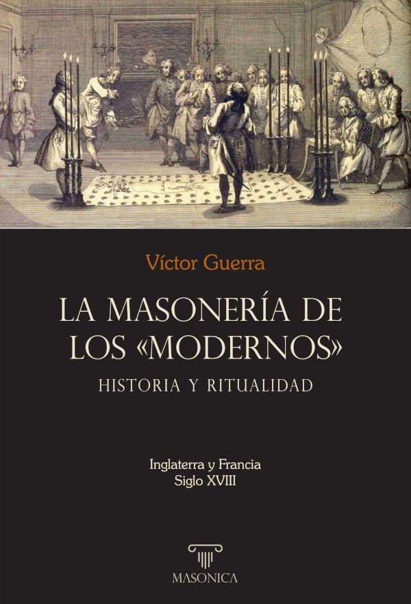 La masoneria de los «Modernos»: Historia y ritualidad | Victor Guerra