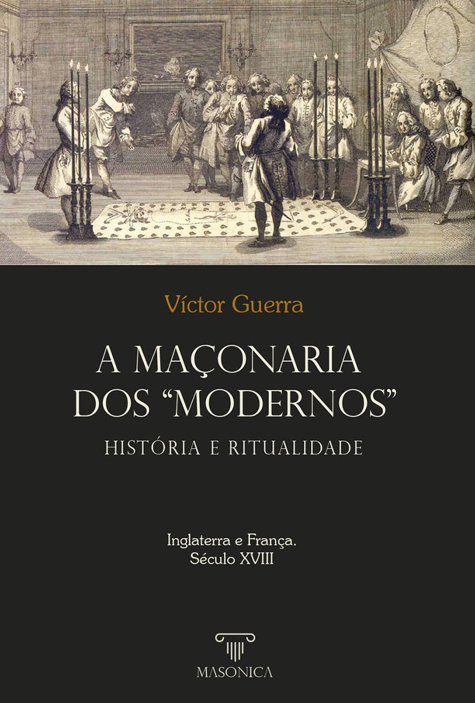 A ma?onaria dos Modernos: Historia e ritualidade | Victor Guerra