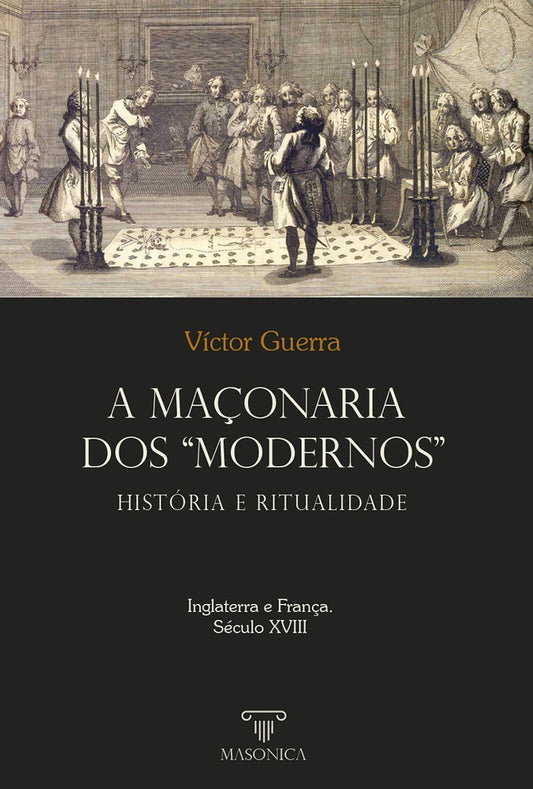 A ma?onaria dos Modernos: Historia e ritualidade | Victor Guerra