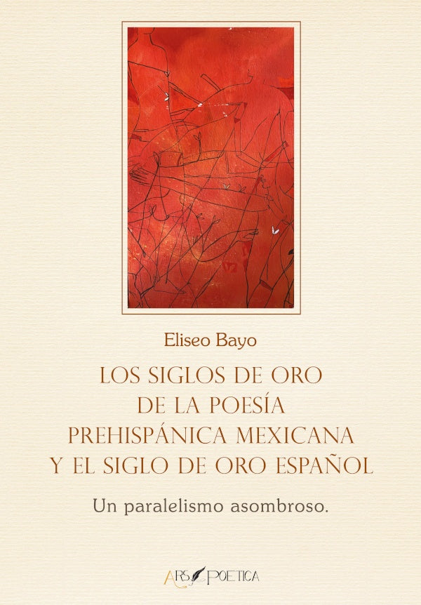 Los Siglos de Oro de la poesia prehispanica mexicana y el Siglo de Oro espa?ol | Eliseo Bayo