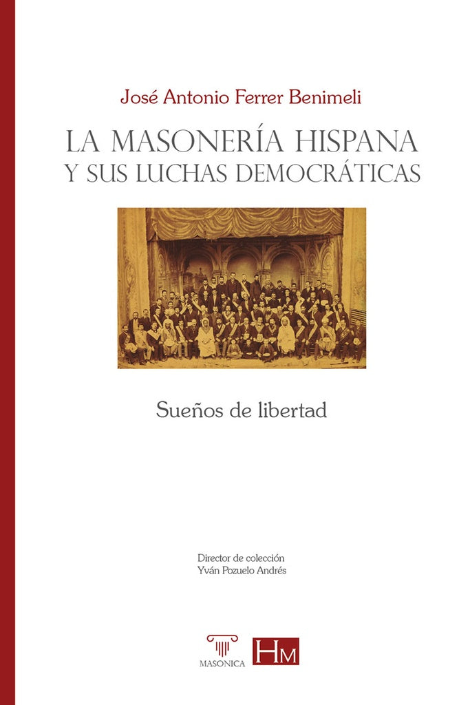 La masoneria hispana y sus luchas democraticas. | JoseA.Ferrer Benimeli