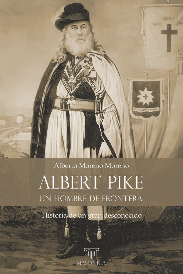 Albert Pike, un hombre de frontera | AlbertoMoreno Moreno