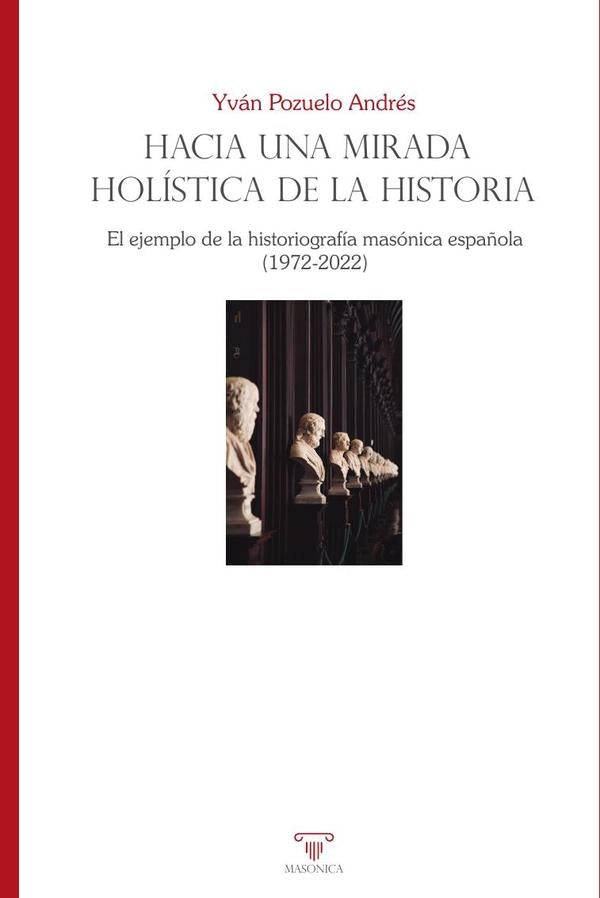 Hacia una mirada holistica de la historia. El ejemplo de la historiografia masonica espa?ola (1972-2 | YVANPOZUELO ANDRES