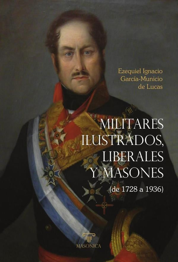 Militares ilustrados, liberales y masones | EzequielIgnacioGarcia-Municiode Lucas