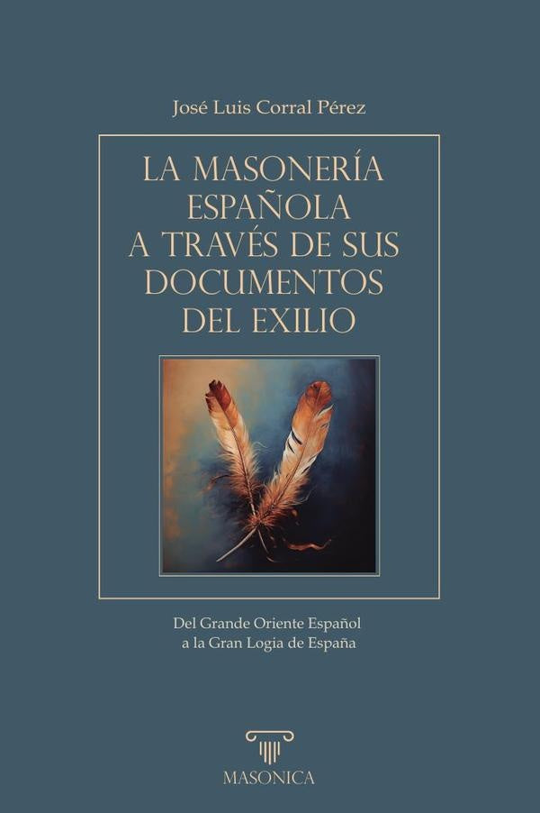 La masoneria espa?ola a traves de sus documentos del exilio | JoseLuisCorral Perez