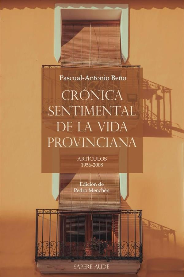 Cronica sentimental de la vida provinciana | Pascual-Antonio Be?o