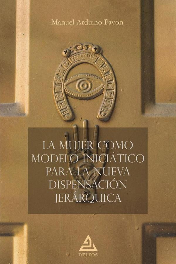 La mujer como modelo iniciatico para la nueva dispensacion jerarquica | ManuelArduino Pavon