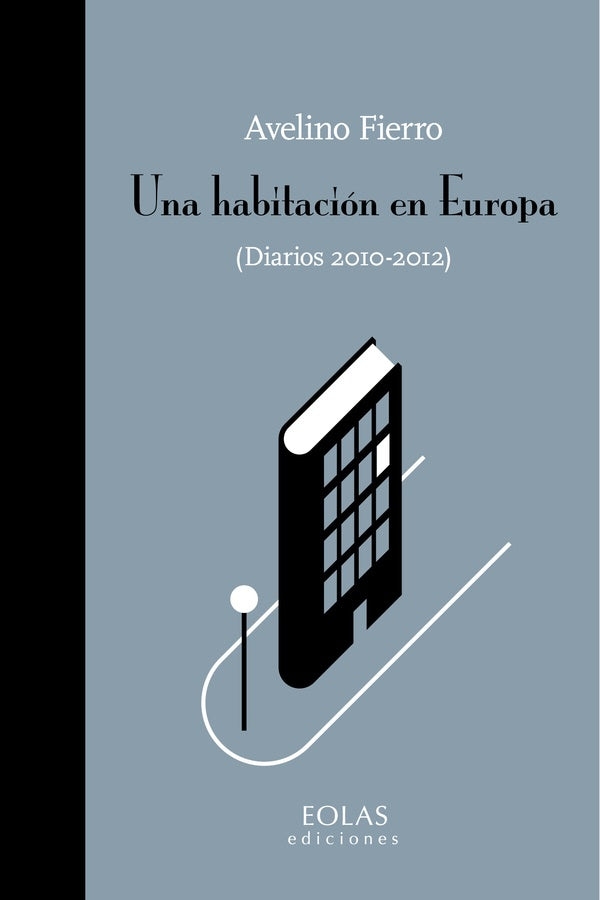 Una habitacion en Europa. (Diarios 2010-2012) | AVELINO FIERRO
