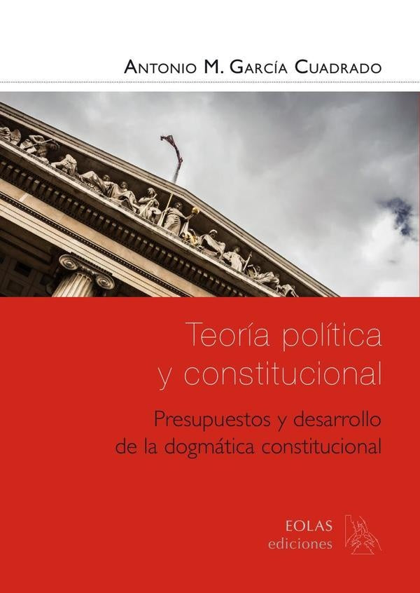 Teoria politica y constitucional. Presupuestos y desarrollo de la dogmatica constitucional | ANTONIOMARiAGARCiA CUADRADO