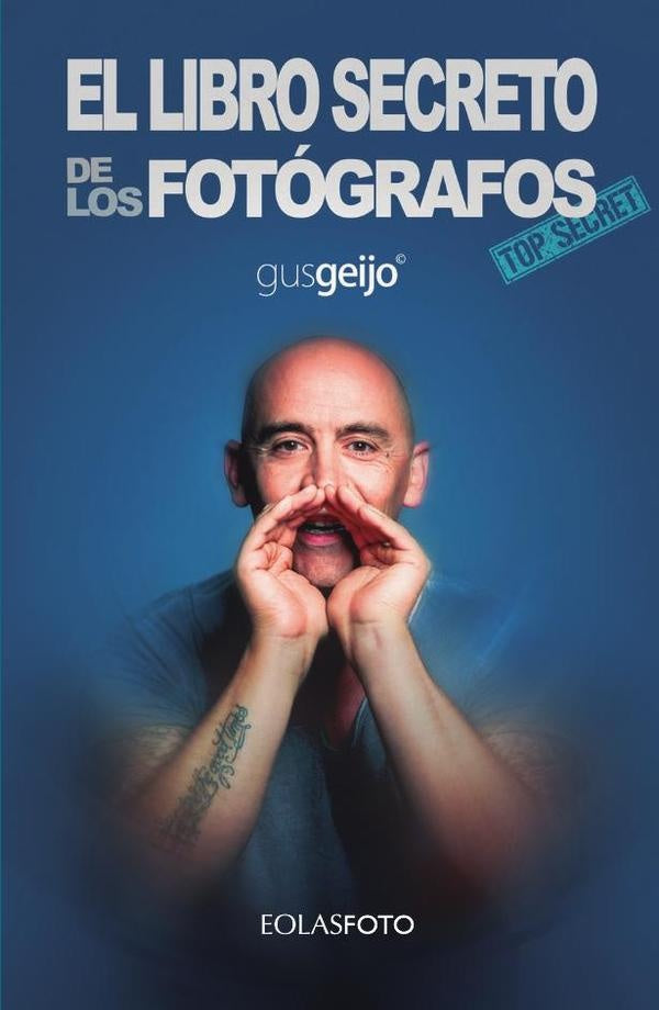 El libro secreto de los fotografos | Gus Geijo
