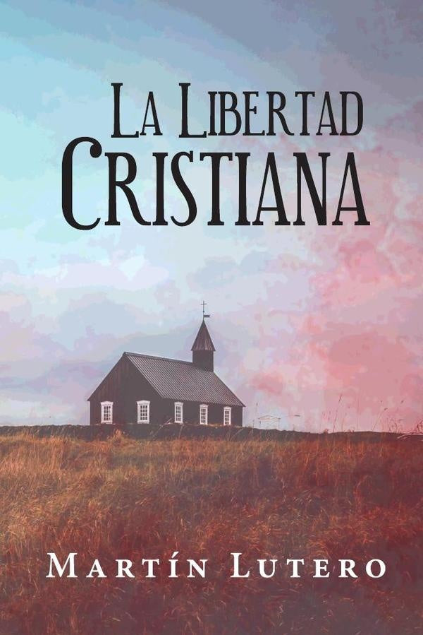 La Libertad Cristiana | Martin Lutero