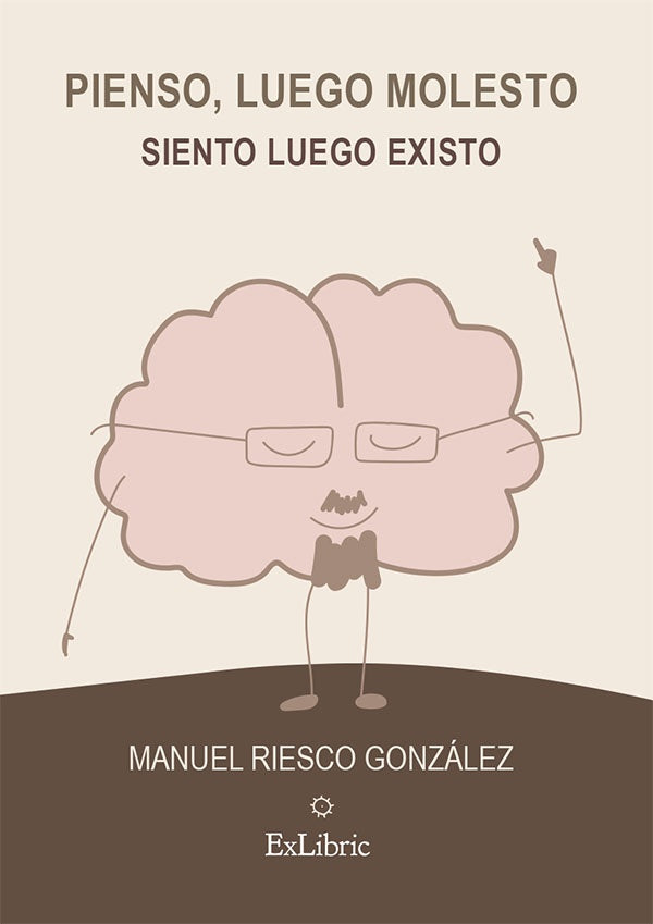 Pienso, luego molesto. Siento, luego existo | ManuelRiesco Gonzalez
