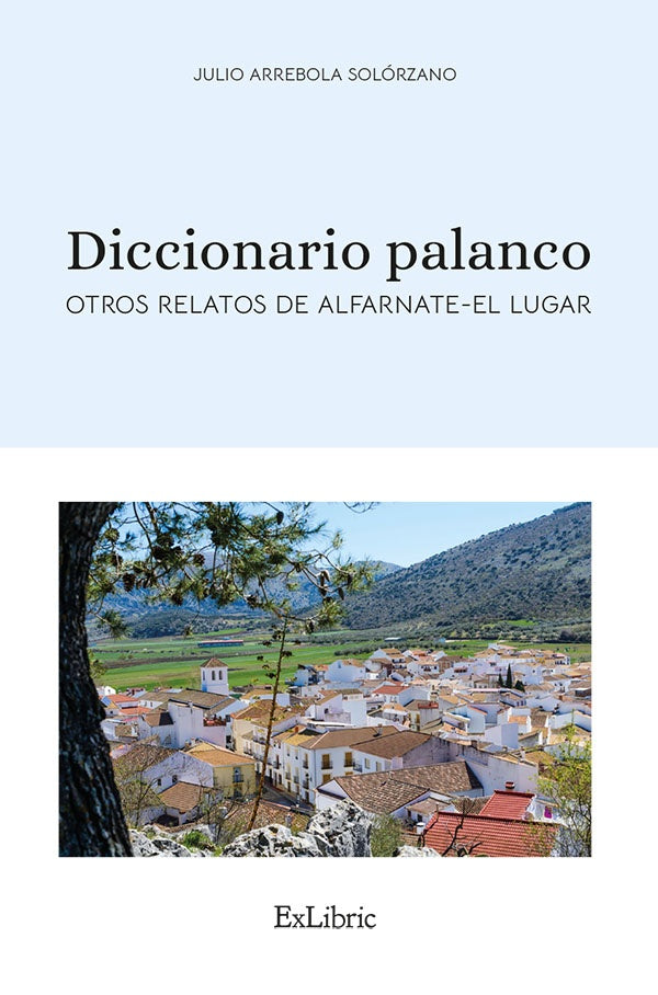 Diccionario palanco. Otros relatos de Alfarnate-El Lugar | JulioArrebola Solorzano