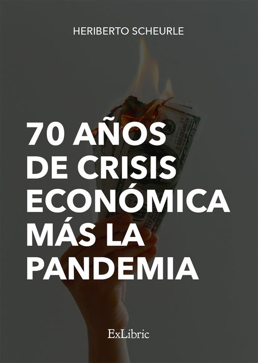 70 a?os de crisis economica mas la pandemia | Heriberto Scheurle