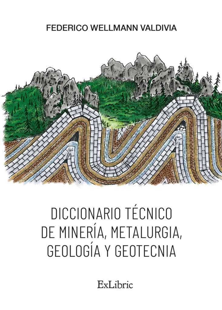 Diccionario tecnico de mineria, metalurgia, geologia y geotecnia | FedericoWellmann Valdivia