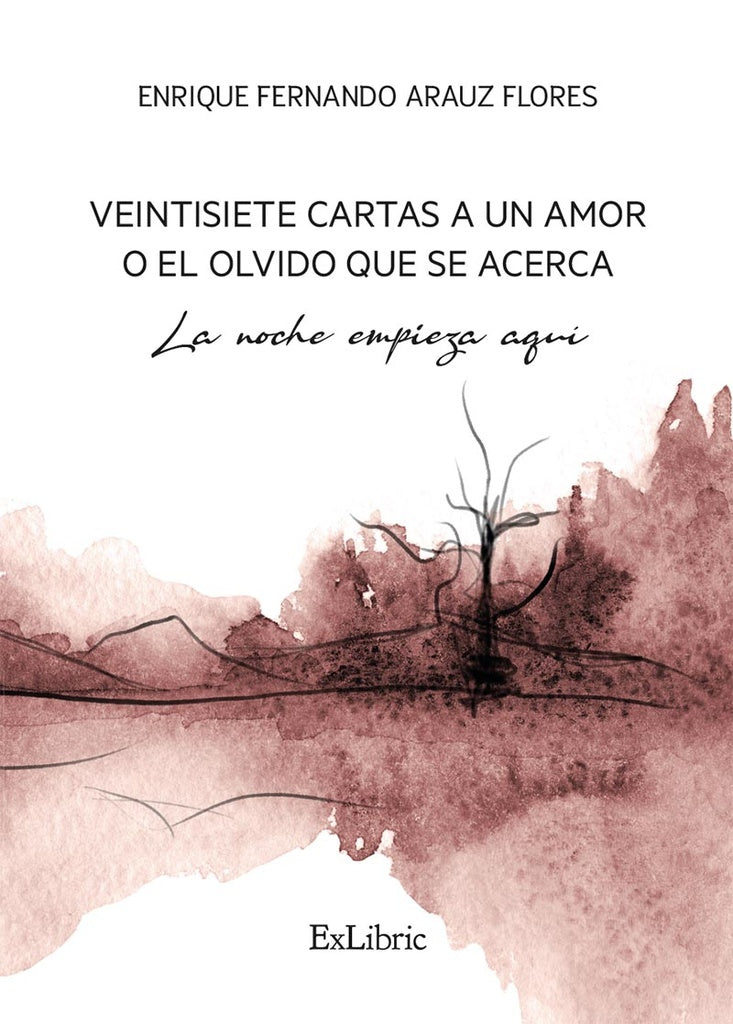 Veintisiete cartas a un amor o el olvido que se acerca. La noche empieza aqui | EnriqueFernandoArauz Flores