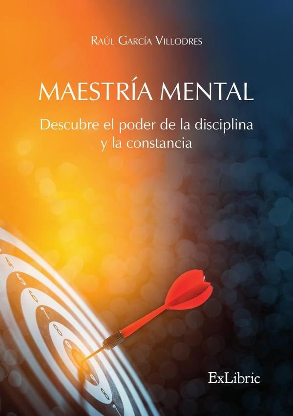 Maestria mental. Descubre el poder de la disciplina y la constancia | RaulGarcia Villodres