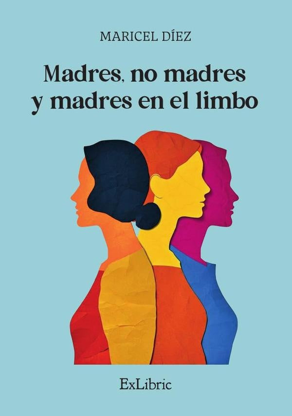 Madres, no madres y madres en el limbo | Maricel Diez