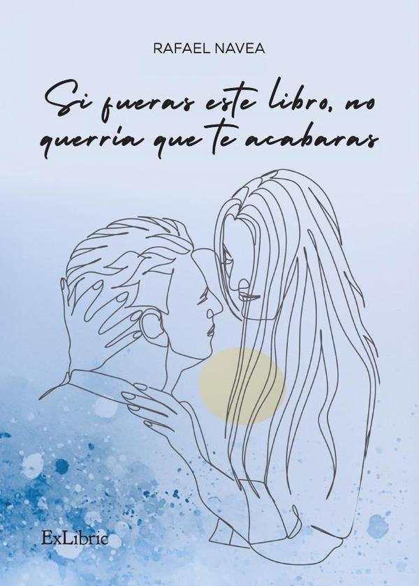 Si fueras este libro, no querria que te acabaras | Rafael Navea