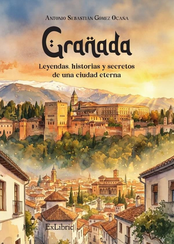 Granada: leyendas, historias y secretos de una ciudad eterna | AntonioSebastianGomez Oca?a