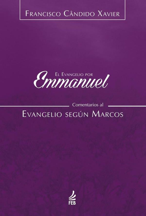 El evangelio por Emmanuel: comentarios al evangelio segun Marcos | Emmanuel(Espirito)SauloCesarRibeiroda(Coordenador)