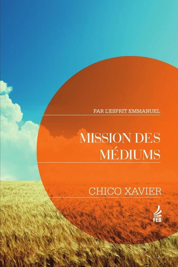 Mission des mediums (Seara dos mediuns - Franc?s) | Emmanuel(Espirito)FranciscoC?ndido(Autor) Xavier