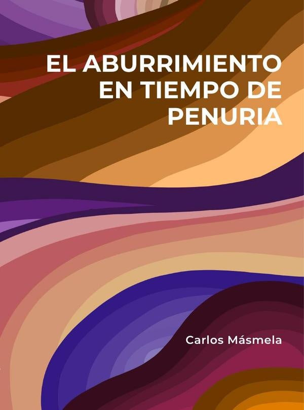 El aburrimiento en tiempo de penuria | Carlos Masmela